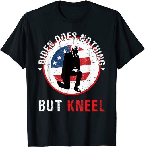 Biden Does Nothing But Kneel Anti-Government Gift Shirt