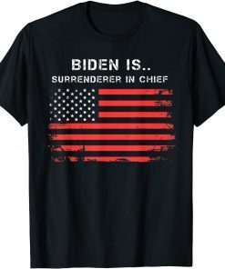 Biden Is Surrenderer In Chief Gift Shirt