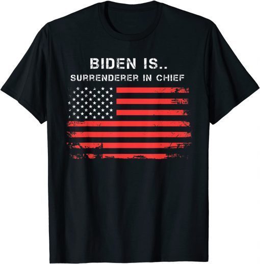 Biden Is Surrenderer In Chief Gift Shirt