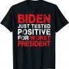 Biden Just Tested Positive For Worst President Official Shirt