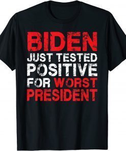 Biden Just Tested Positive For Worst President Official Shirt