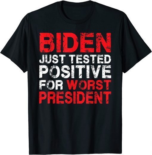 Biden Just Tested Positive For Worst President Official Shirt