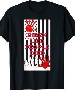 Biden Lied People Died Anti Biden USA Flag Bloody Hand Biden Gift Shirt