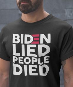 Joe Biden Lied People Died Unisex Shirt