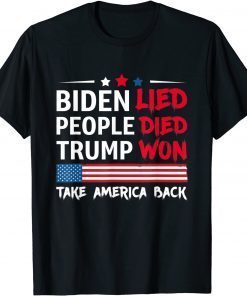 Biden Lied People Died Trump Won Take America Back Us 2021 Shirt