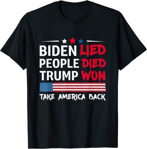 Biden Lied People Died Trump Won Take America Back Us 2021 Shirt