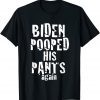 Biden Pooped His Pants Again Anti President Joe Statement Unisex Shirt