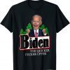 Biden The Quicker Fucker Upper Creepy Joe Sniffer 2021 Shirt