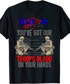 Biden You've Got Our Troops Blood On Your Hands Flag Us 2021 Shirt