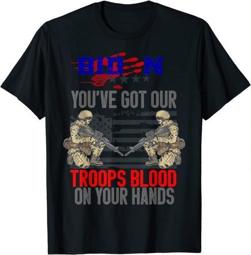 Biden You've Got Our Troops Blood On Your Hands Flag Us 2021 Shirt