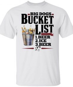 Big dogs bucket list beer ice beer Official Shirt