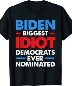 Biggest Idiot Democrats Ever Nominated Anti Biden Official Shirt