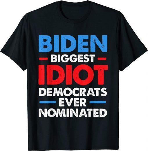 Biggest Idiot Democrats Ever Nominated Anti Biden Official Shirt