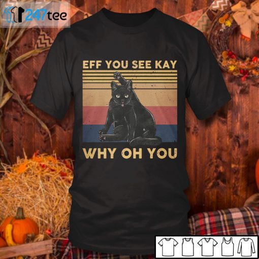 Black Cat Eff You See Kay Why Oh You 2021 Shirt