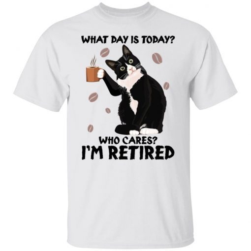 Black cat what day is today who cares i’m retired Unisex Shirt