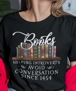 Books Helping Introverts Avoid Conversation Since 1454 Classic Shirt