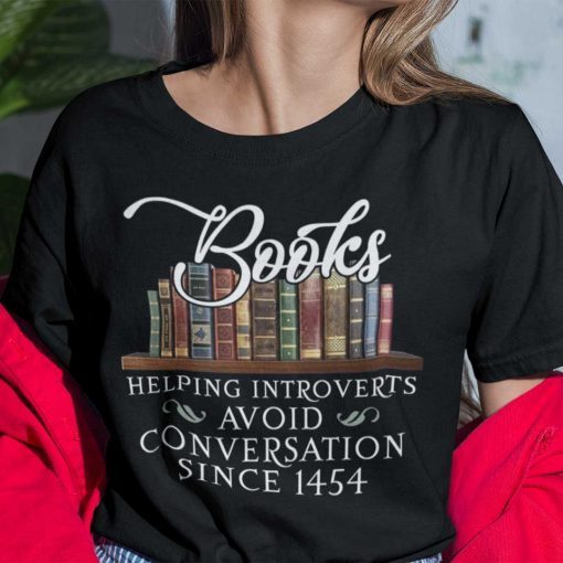 Books Helping Introverts Avoid Conversation Since 1454 Classic Shirt