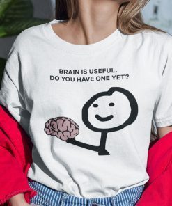 Brain Is Useful Do You Have One Yet Official Shirt