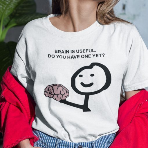 Brain Is Useful Do You Have One Yet Official Shirt