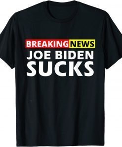 Breaking News I Don't Care I Hate Joe Biden Sucks Unisex Shirt