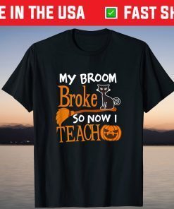 Broom Broke Now I Teach Design Halloween Teacher T-Shirt