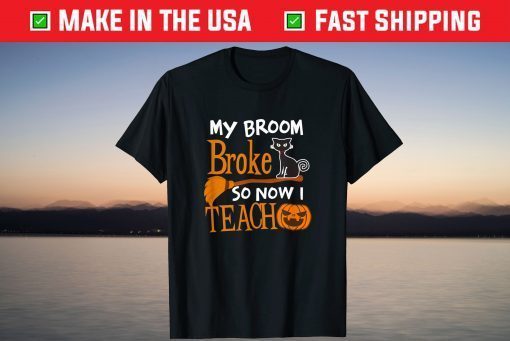 Broom Broke Now I Teach Design Halloween Teacher T-Shirt