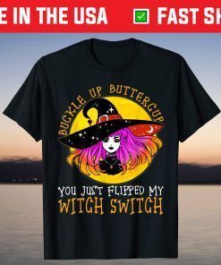 Buckle Up Buttercup You Just Flipped My Witch Switch Costume T-Shirt