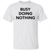 Busy doing nothing Gift T-Shirt