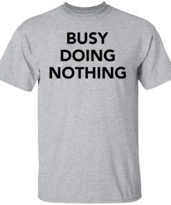 Busy doing nothing Gift T-Shirt