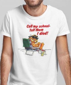 Call My School Tell Them I Died Gift Shirt