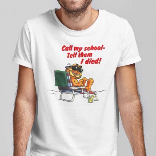 Call My School Tell Them I Died Gift Shirt