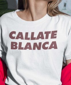 Callate Blanca Gift Shirt