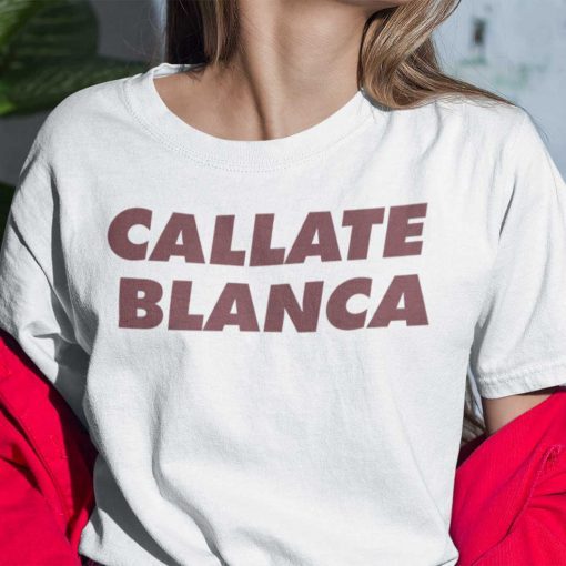 Callate Blanca Gift Shirt