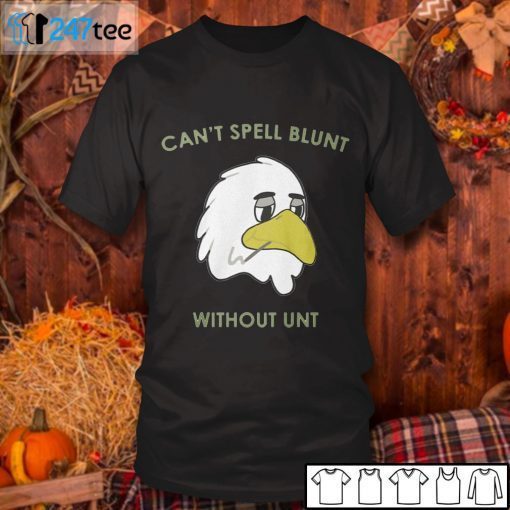 Can’t Spell Blunt Without Unt Us 2021 Shirt