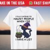 Cat I Fully Intend To Haunt People When I Die T-Shirt