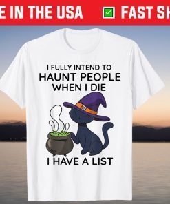 Cat I Fully Intend To Haunt People When I Die T-Shirt