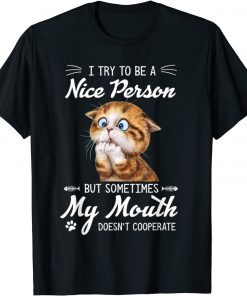 Cat I Try To Be A Nice Person But Sometimes My Mouth 2021 Shirt