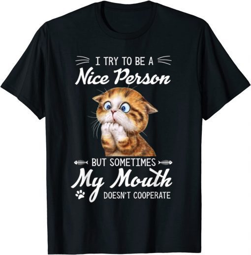 Cat I Try To Be A Nice Person But Sometimes My Mouth 2021 Shirt