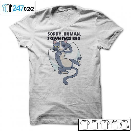 Cat Sorry Human I Own This Bed 2021 Shirt