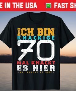 Ich Bin Crackige 70 - Mal Knackt Es Hier Mal Knackt Es There Tee Shirt