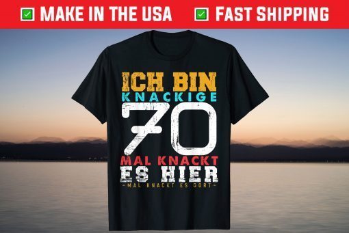 Ich Bin Crackige 70 - Mal Knackt Es Hier Mal Knackt Es There Tee Shirt