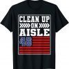 Clean Up On Aisle 46 Flag Anti Biden Unisex Shirt