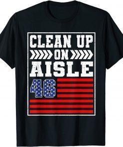 Clean Up On Aisle 46 Flag Anti Biden Unisex Shirt