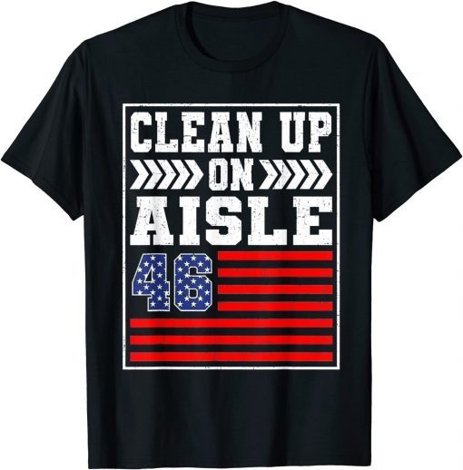 Clean Up On Aisle 46 Flag Anti Biden Unisex Shirt