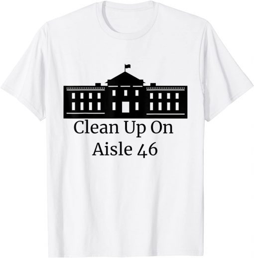 Clean Up On Aisle 46 Shirt Impeach 46 Impeach Biden Gift Shirt