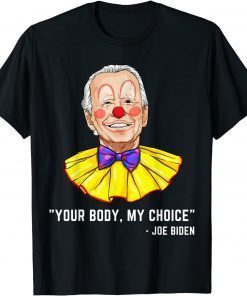 Clown Biden Your Body My Choice Unisex Shirt