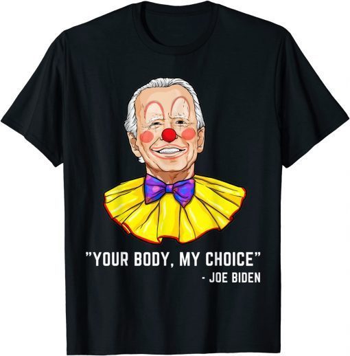 Clown Biden Your Body My Choice Unisex Shirt