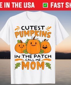 Cutest Pumpkin In The Patch Call Me Mom Halloween T-Shirt