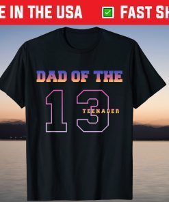 Dad Of The Teenager 13th Birthday Thirteen Years Old T-Shirt