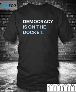 Democracy Is On The Docket Classic Shirt